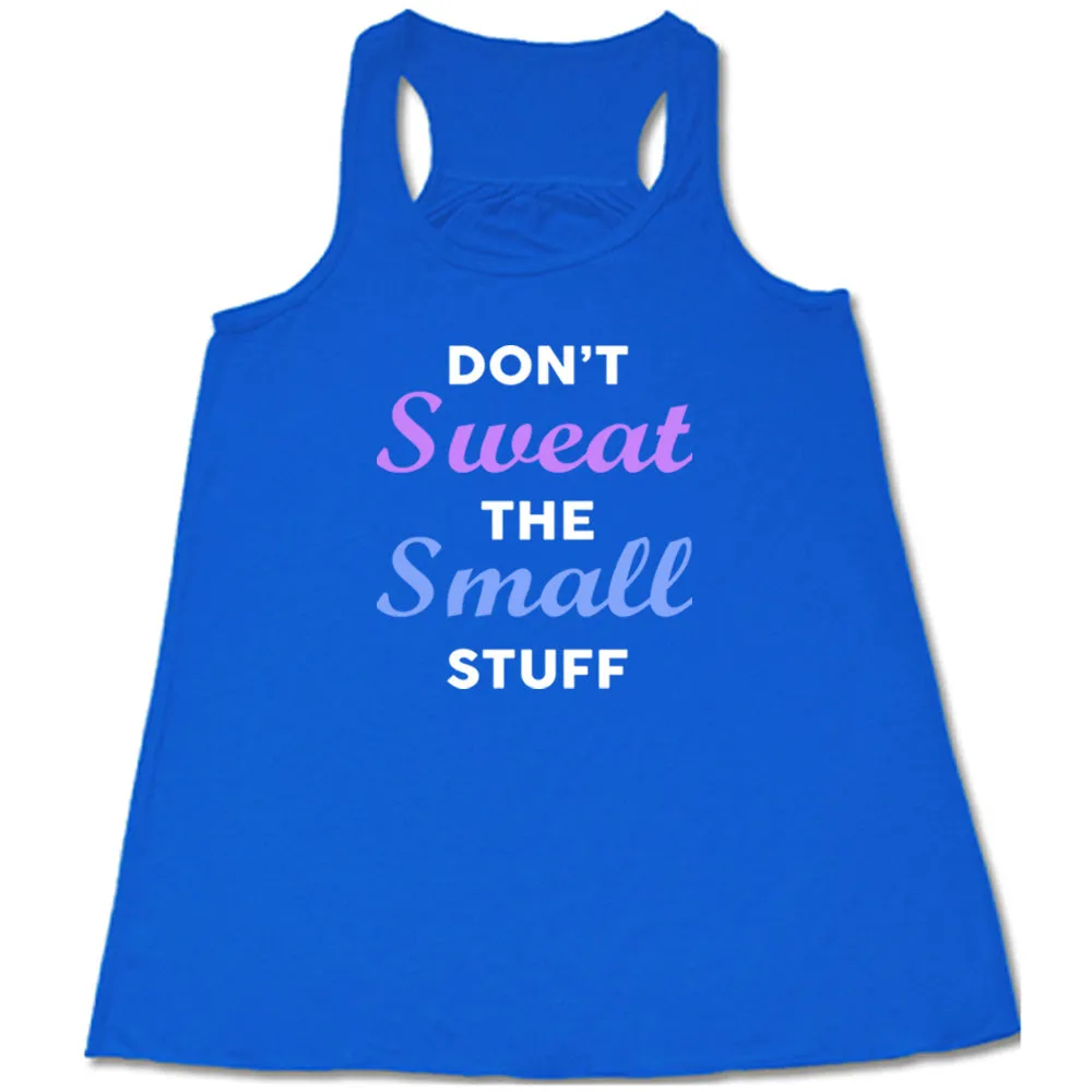 Don't Sweat The Small Stuff Shirt