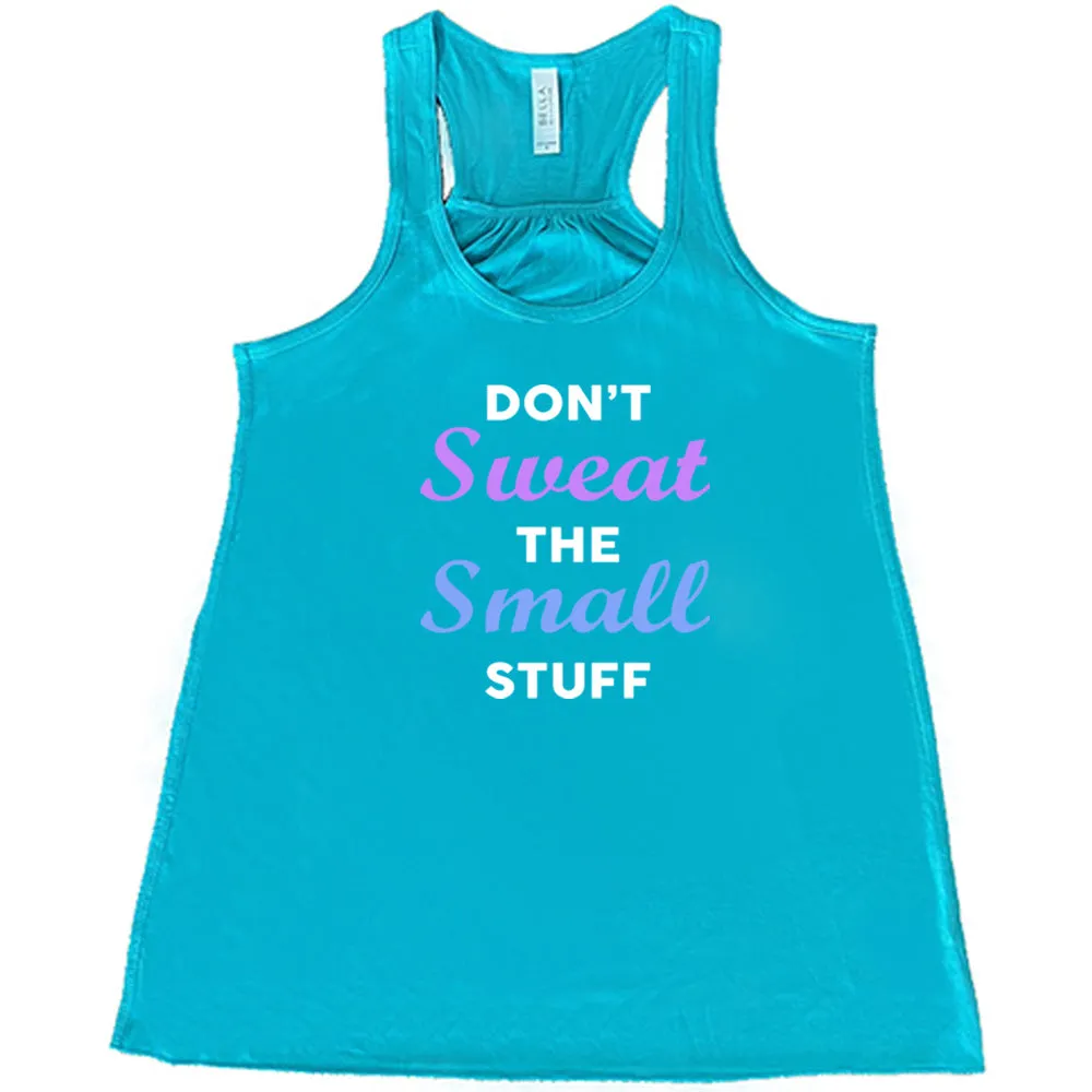 Don't Sweat The Small Stuff Shirt