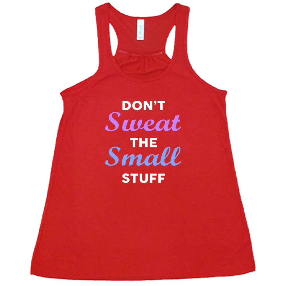 Don't Sweat The Small Stuff Shirt