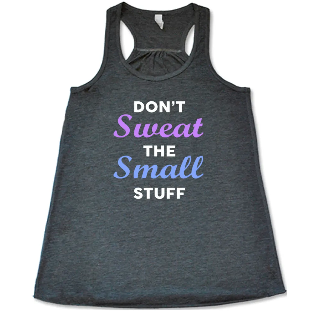 Don't Sweat The Small Stuff Shirt