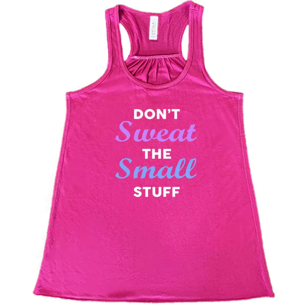 Don't Sweat The Small Stuff Shirt