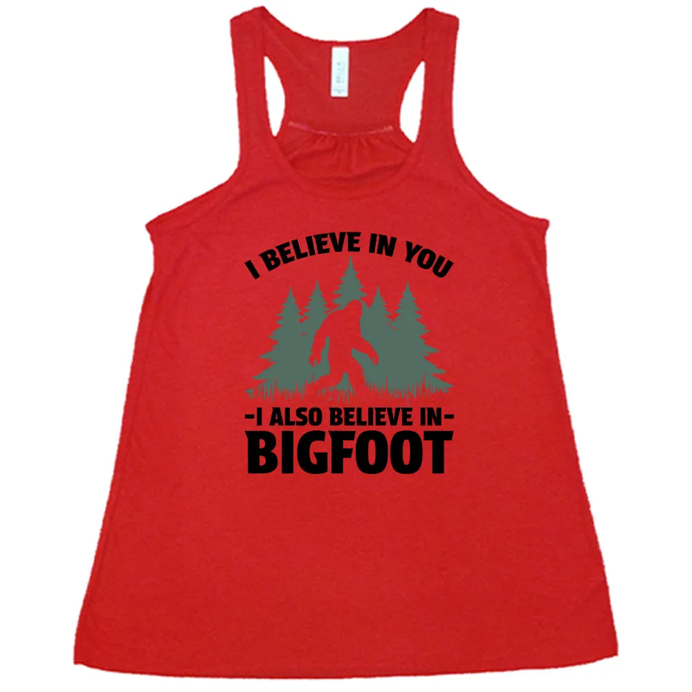 I Believe In You I Also Believe In Bigfoot Shirt