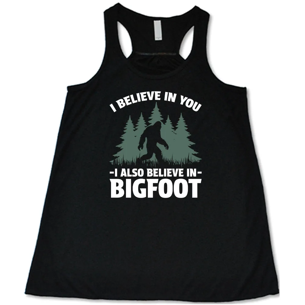 I Believe In You I Also Believe In Bigfoot Shirt