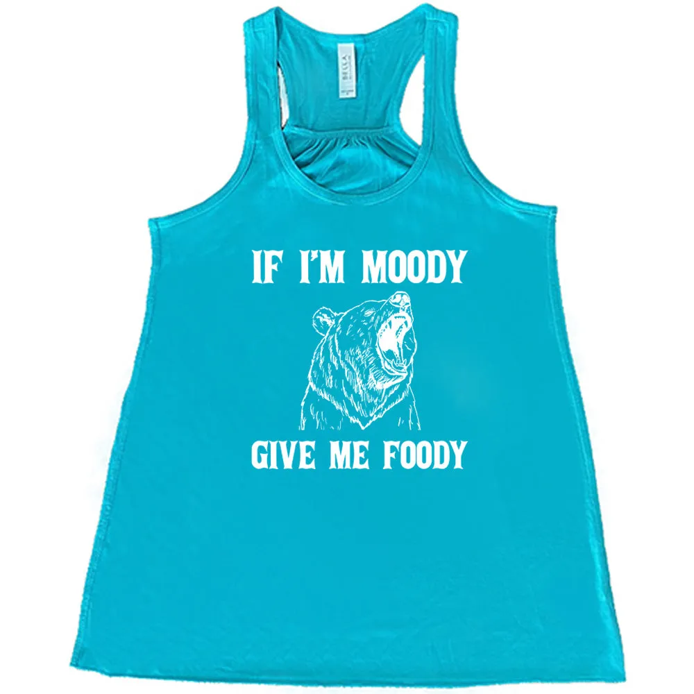 If Moody Give Me Foody Shirt