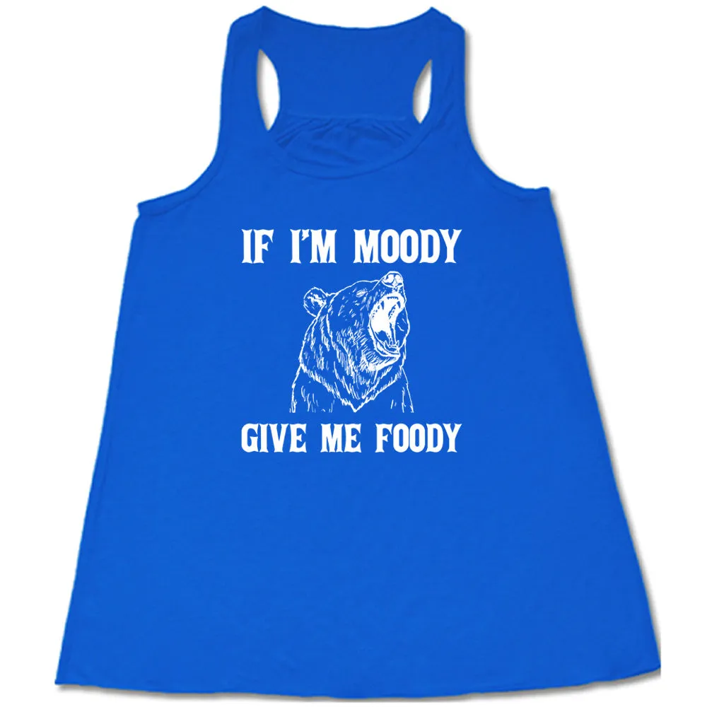 If Moody Give Me Foody Shirt
