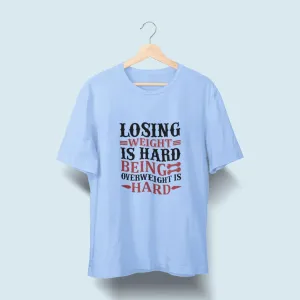 Losing Weight is Hard Being Overweight is Hard Over Size Classic T-Shirt